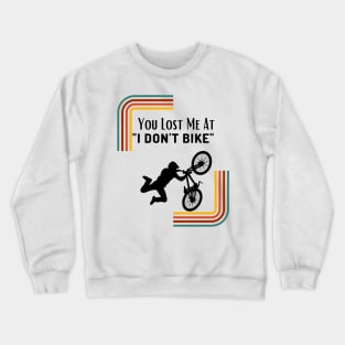 You Lost Me At I Don't Bike Funny Mountbiking Quote Crewneck Sweatshirt